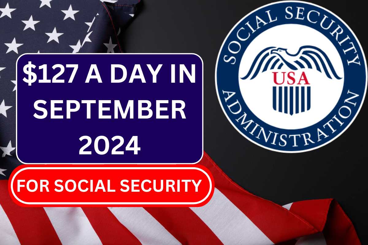 $127 A Day In September 2024 - For Low Income, Social Security, SSDI & SSI