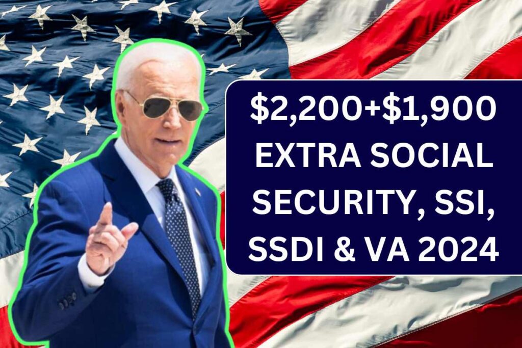 $2,200+$1,900 Extra Social Security, SSI, SSDI & VA 2024 - Know Eligibility & Payment Dates