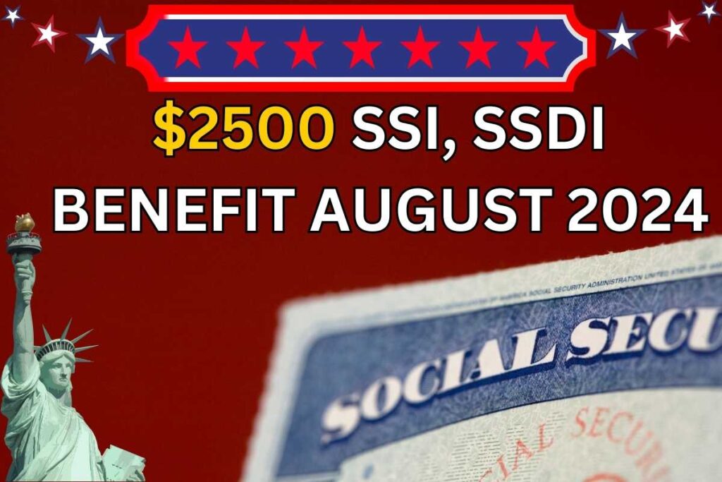 $2500 SSI, SSDI Benefit August 2024