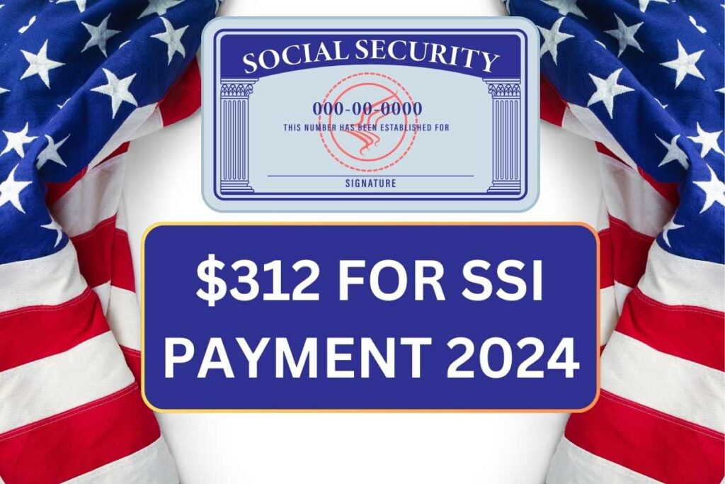 $312 For SSI Payment 2024: Are You Eligible? Know Payment Dates