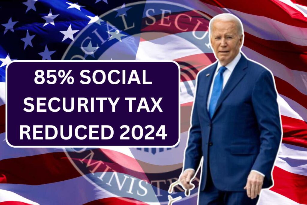 85% Social Security Tax Reduced 2024 - Know Facts, Eligibility and Deductions