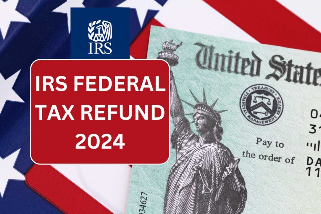 IRS Federal Tax refunds 2024