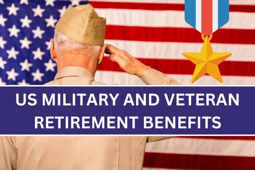 US Military And Veteran Retirement Benefits 2024