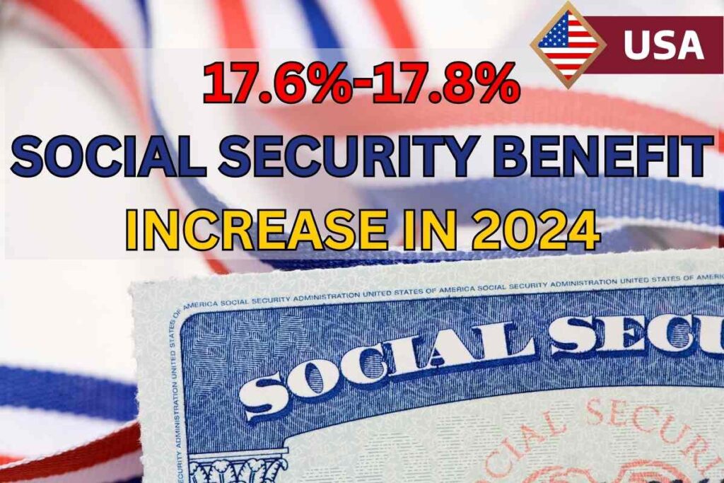 17.6%-17.8% Social Security Benefit Increase in 2024