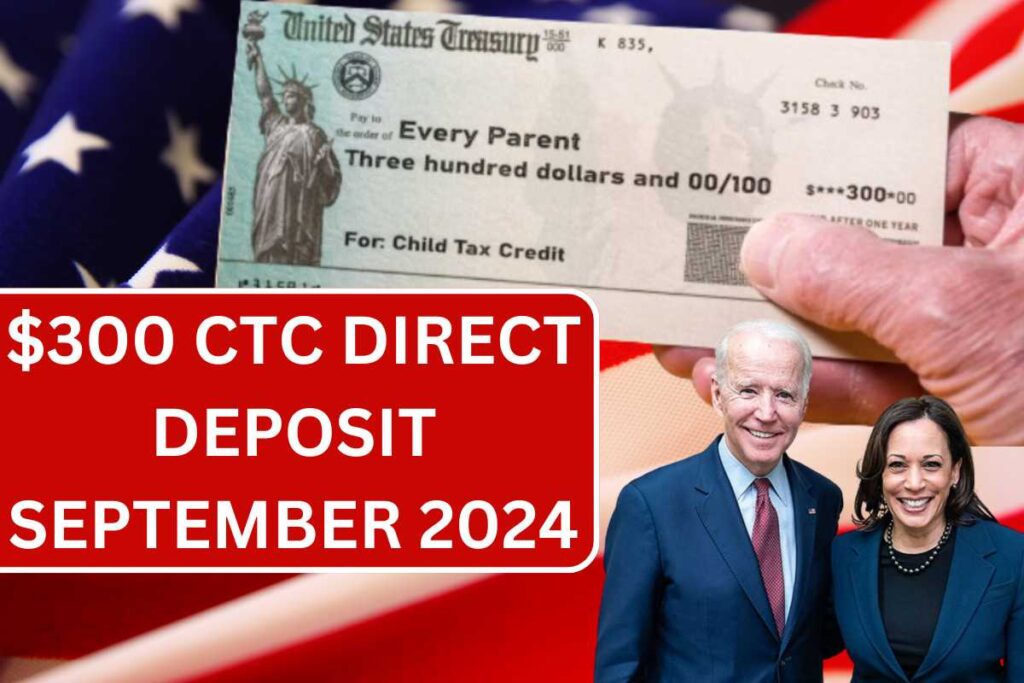 $300 CTC Direct Deposit September 2024, Know Eligibility & Payment Dates