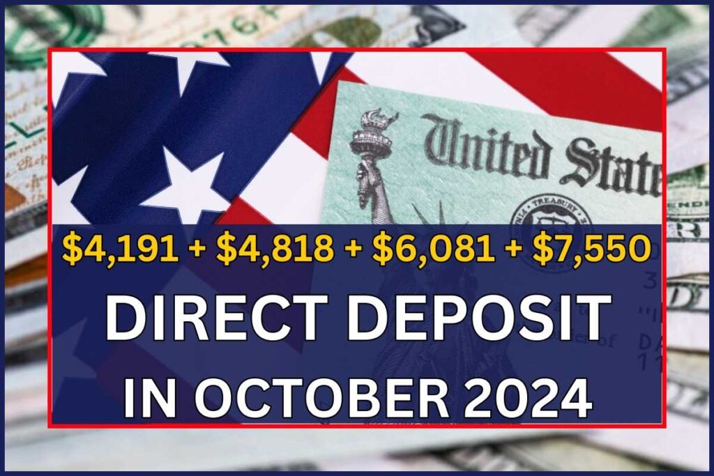 $4,191 + $4,818 + $6,081 + $7,550 Direct Deposit In October 2024