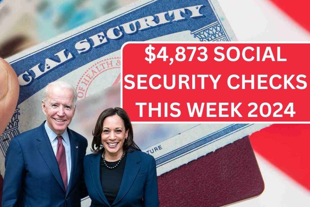 $4,873 Social Security Checks This Week 2024, Check Eligibility & Payment Dates