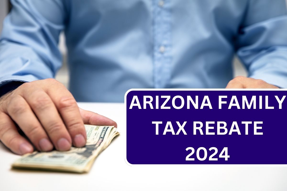 Arizona Family Tax Rebate 2024, Check Amount & Eligibility