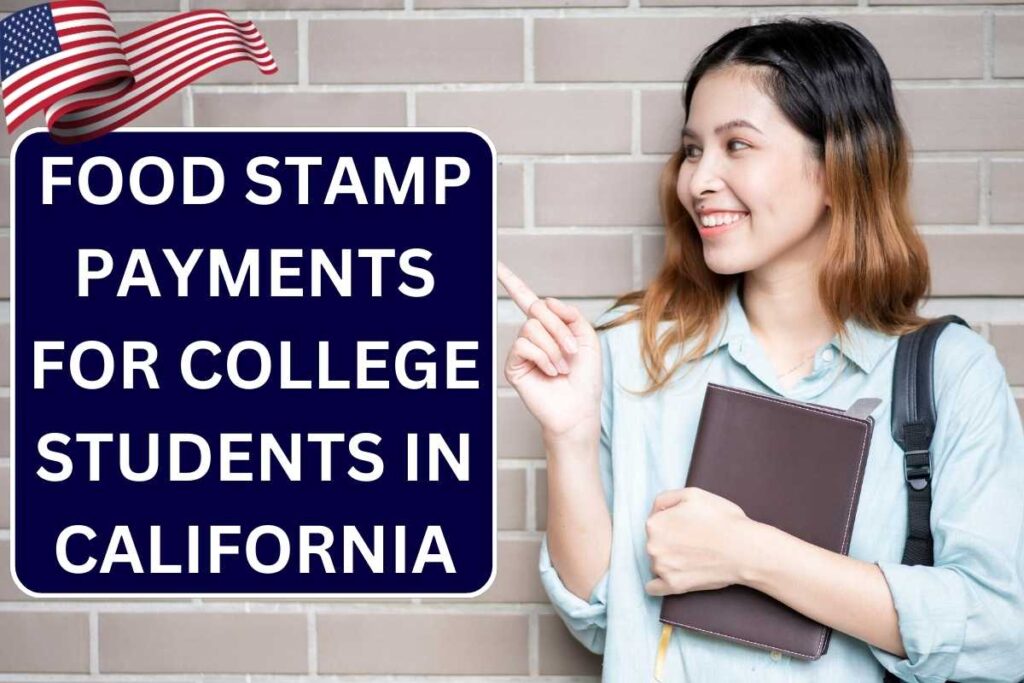 Food Stamp Payments For College Students In California 2024, Check Payment Dates