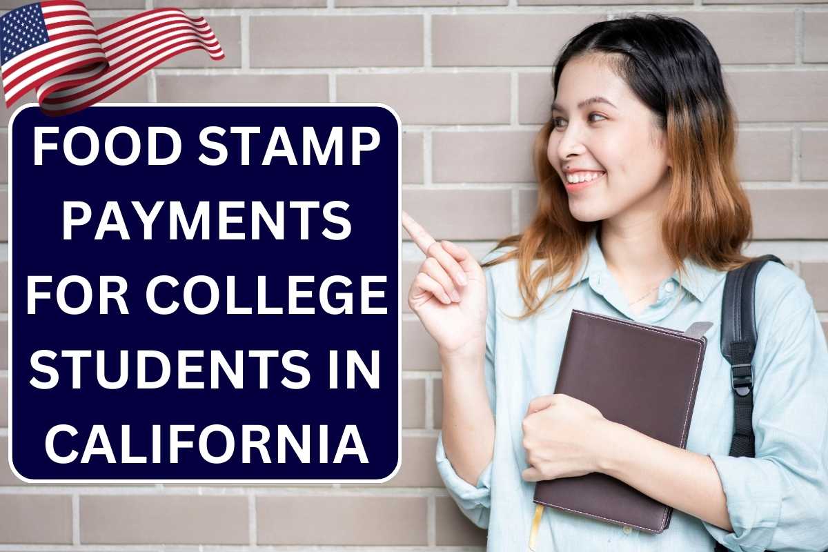 Food Stamp Payments For College Students In California 2024, Check Payment Dates