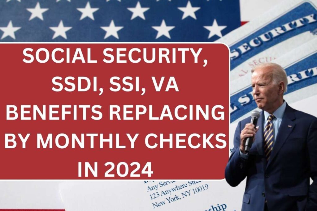 Social Security, SSDI, SSI, VA Benefits Replacing By Monthly Checks In 2024