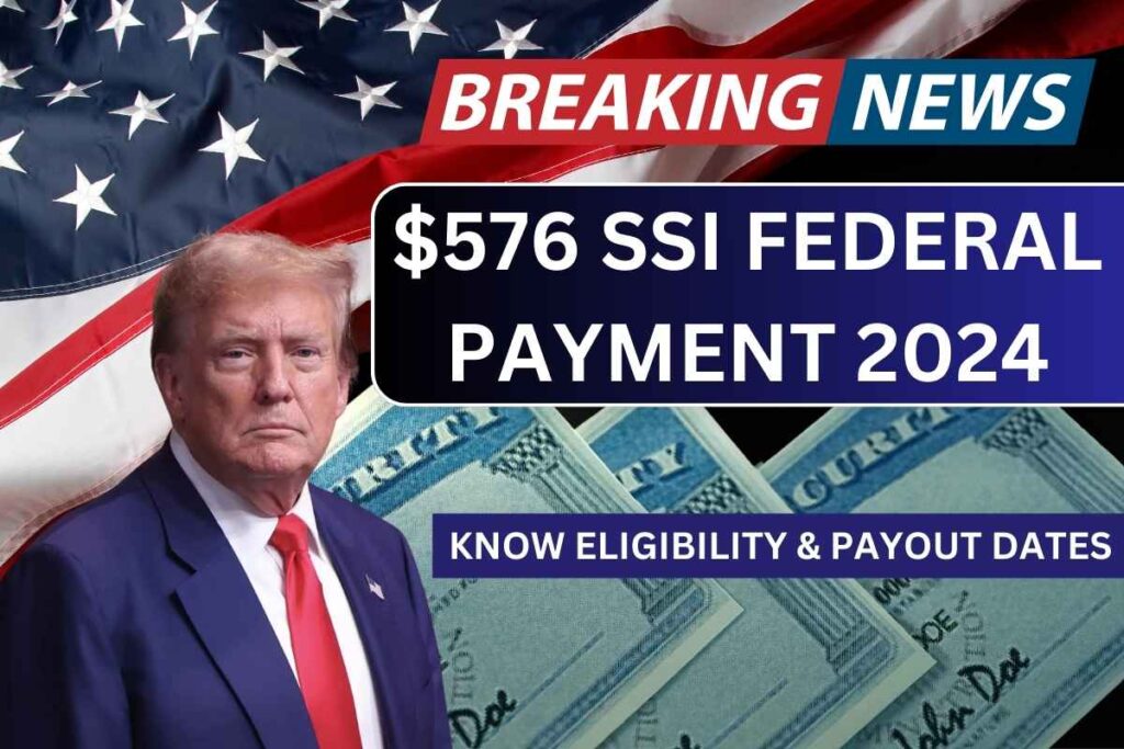 $576 SSI Federal Payment 2024, Check Eligibility & Payout Dates