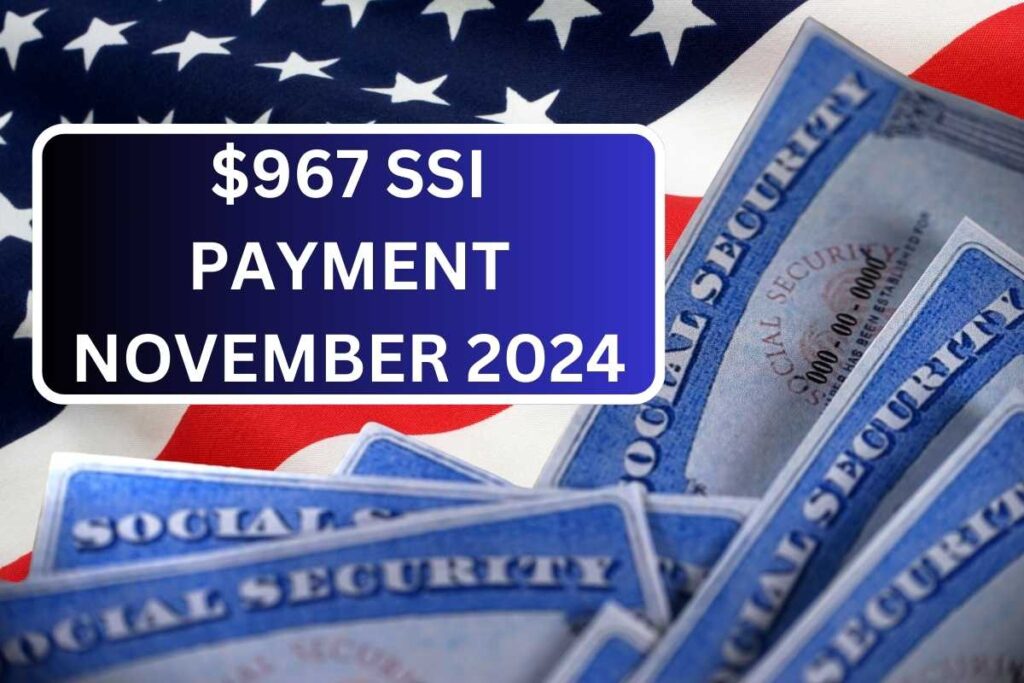 $967 SSI Payment November 2024, Know Payout Dates